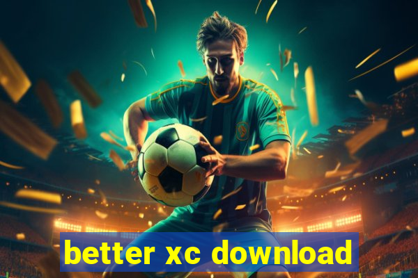 better xc download